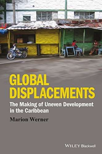 Global Displacements The Making Of Uneven Development In The Caribbean 1st Edition Werner