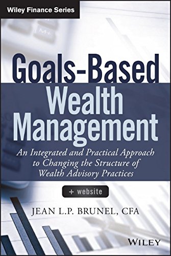 Goalsbased Wealth Management An Integrated And Practical Approach To Changing The Structure Of Wealth Advisory Practices 1st Edition Jean L P Brunel