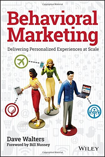 Behavioral Marketing Delivering Personalized Experiences At Scale 1st Edition Dave Walters