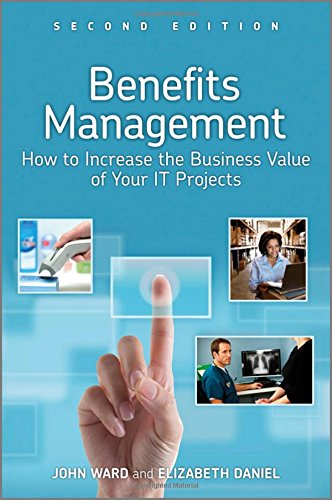 Benefits Management How To Increase The Business Value Of Your It Projects Second Edition 2nd Ed Ward
