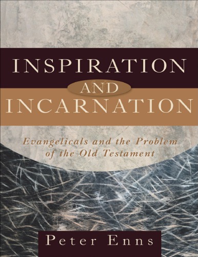 Inspiration And Incarnation Evangelicals And The Problem Of The Old Testament Enns
