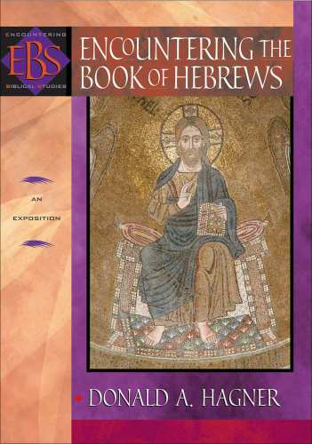Encountering The Book Of Hebrews Encountering Biblical Studies An Exposition Hagner