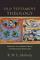 Old Testament Theology Reading The Hebrew Bible As Christian Scripture Moberly
