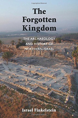The Forgotten Kingdom The Archaeology And History Of Northern Israel Israel Finkelstein