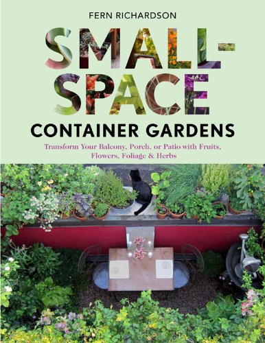 Smallspace Container Gardens Transform Your Balcony Porch Or Patio With Fruits Flowers Foliage And Herbs Richardson