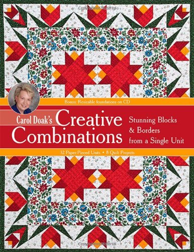 Carol Doaks Creative Combinations W Cd Stunning Blocks Borders From A Single Unit 32 Paperpieced Units 8 Quilt Projects With Cdrom Papcdr Doak