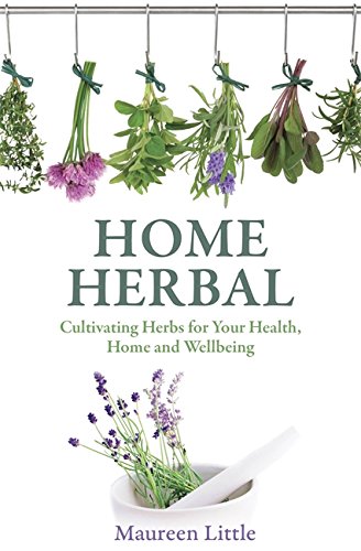 Home Herbal Cultivating Herbs For Your Health Home And Wellbeing 1st Edition Little