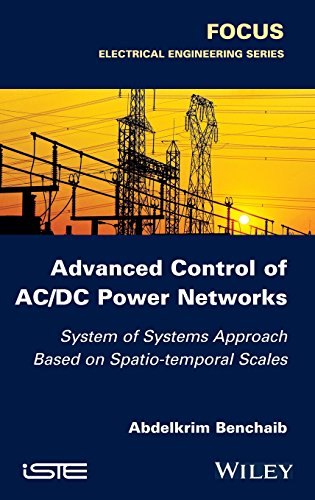 Advanced Control Of Ac Dc Power Networks System Of Systems Approach Based On Spatiotemporal Scales 1st Edition Benchaib
