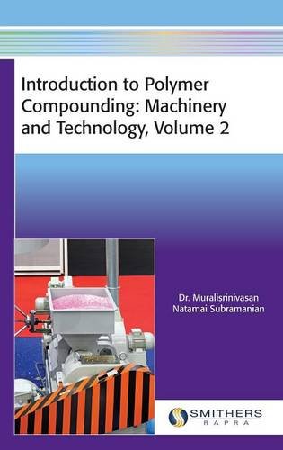 Introduction To Polymer Compounding Machinery And Technology Volume 2 Dr Muralisrinivasan Natami Subramanian