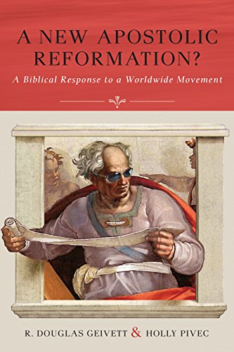 A New Apostolic Reformation A Biblical Response To The Worldwide Movement Rdouglas Geivett