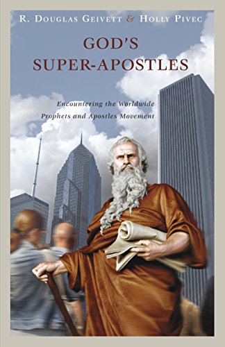 Gods Superapostles Encountering The Worldwide Prophets And Apostles Movement Rdouglas Geivett