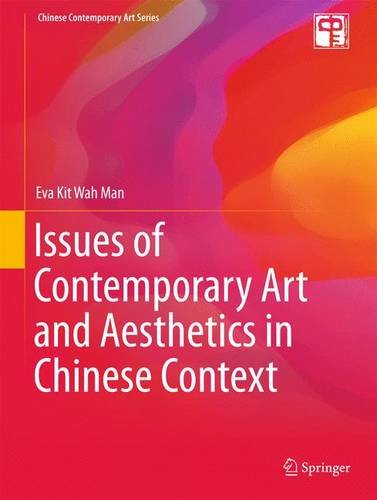 Issues Of Contemporary Art And Aesthetics In Chinese Context 1st Edition Eva Kit Wah Man