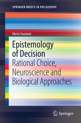 Epistemology Of Decision Rational Choice Neuroscience And Biological Approaches Graziano