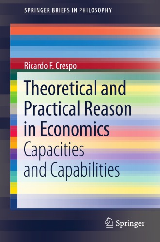 Theoretical And Practical Reason In Economics Capacities And Capabilities Crespo