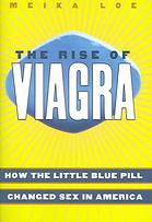 The Rise Of Viagra How The Little Blue Pill Changed Sex In America Meika Loe