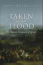 Taken At The Flood The Roman Conquest Of Greece First Edition Waterfield