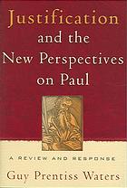 Justification And The New Perspectives On Paul A Review And Response Guy Prentiss Waters