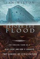 Before The Flood The Biblical Flood As A Real Event And How It Changed The Course Of Civilization 1st Us Ed Wilson
