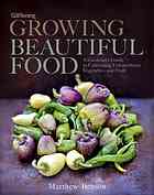Growing Beautiful Food A Gardeners Guide To Cultivating Extraordinary Vegetables And Fruit Matthew Benson