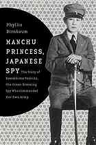 Manchu Princess Japanese Spy The Story Of Kawashima Yoshiko The Crossdressing Spy Who Commanded Her Own Army Birnbaum