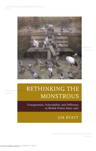 Rethinking The Monstrous Transgression Vulnerability And Difference In British Fiction Since 1967 Jim Byatt