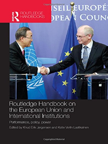 Routledge Handbook On The European Union And International Institutions Performance Policy Power Knud Erik Jrgensen