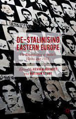 Destalinising Eastern Europe The Rehabilitation Of Stalins Victims After 1953 Kevin Mcdermott