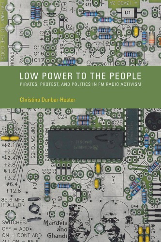 Low Power To The People Pirates Protest And Politics In Fm Radio Activism Christina Dunbarhester