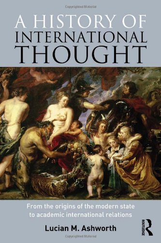 A History Of International Thought From The Origins Of The Modern State To Academic International Relations 1st Edition Lucian Ashworth