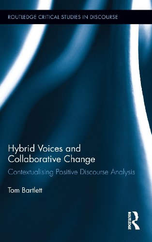 Hybrid Voices And Collaborative Change Contextualising Positive Discourse Analysis 1st Edition Tom Bartlett