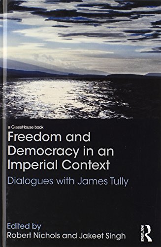 Freedom And Democracy In An Imperial Context Dialogues With James Tully Robert Nichols
