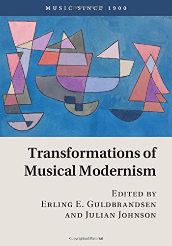Transformations Of Musical Modernism Erling E Guldbrandsen Julian Johnson Eds
