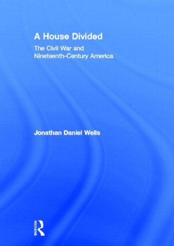 A House Divided The Civil War And Nineteenthcentury America 1st Edition Jonathan Daniel Wells
