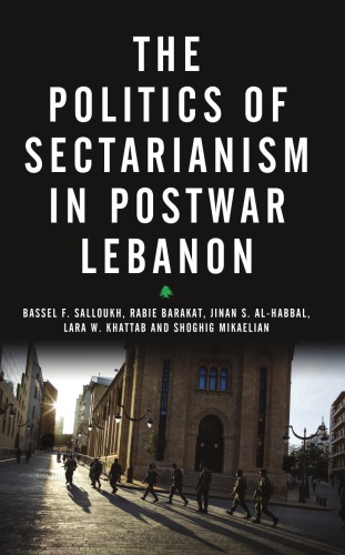 The Politics Of Sectarianism In Postwar Lebanon Bassel Salloukh