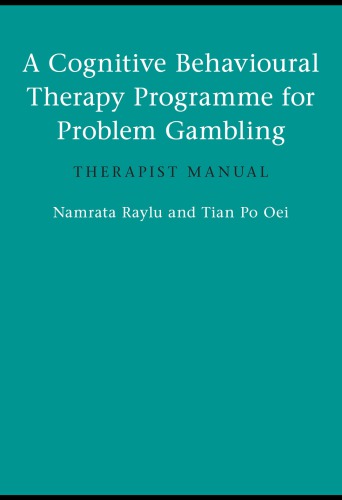 A Cognitive Behavioural Therapy Programme For Problem Gambling Therapist Manual 1st Edition Namrata Raylu