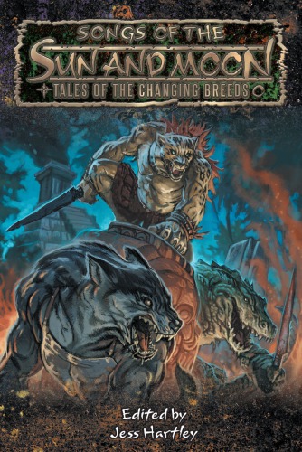 World Of Darkness Werewolf The Apocalypse Songs Of The Sun And Moon Tales Of The Changing Breeds 20th Anniversary Jess Hartley