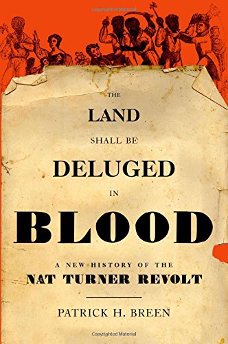 The Land Shall Be Deluged In Blood A New History Of The Nat Turner Revolt 1st Edition Patrick H Breen