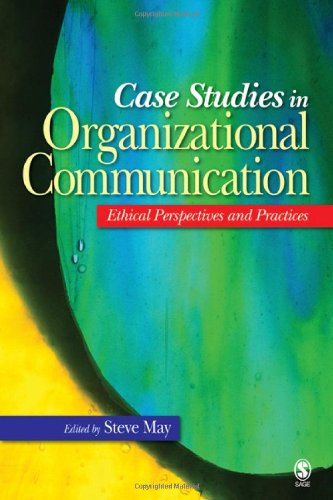 Case Studies In Organizational Communication Ethical Perspectives And Practices Steve K May