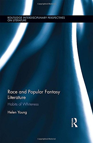Race And Popular Fantasy Literature Habits Of Whiteness 1st Edition Helen Young
