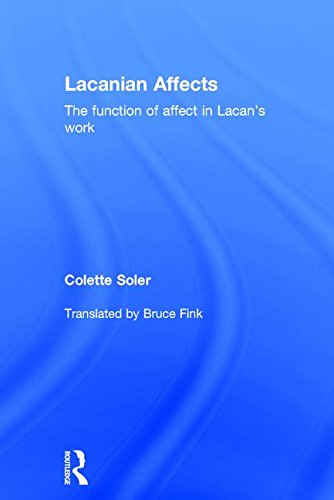 Lacanian Affects The Function Of Affect In Lacans Work Tra Colette Soler