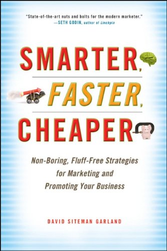 Smarter Faster Cheaper Nonboring Flufffree Strategies For Marketing And Promoting Your Business 1st Edition David Siteman Garland