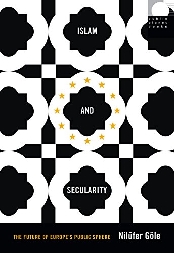 Islam And Secularity The Future Of Europes Public Sphere Nilfer Gle