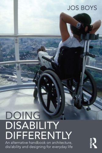 Doing Disability Differently An Alternative Handbook On Architecture Disability And Designing For Everyday Life Jos Boys
