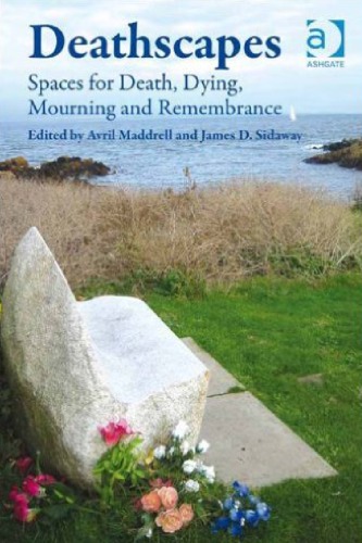 Deathscapes Spaces For Death Dying Mourning And Remembrance Avril Maddrell