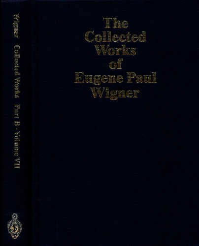 The Collected Works Of Eugene Paul Wigner Part B Historical Philosophical And Sociopolitical Papers Eugene Paul Wigner
