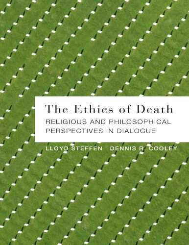 The Ethics Of Death Religious And Philosophical Perspectives In Dialogue Lloyd Steffen And Dennis R Cooley