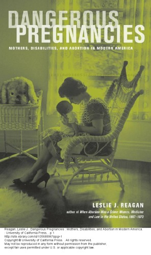 Dangerous Pregnancies Mothers Disabilities And Abortion In Modern America Leslie J Reagan