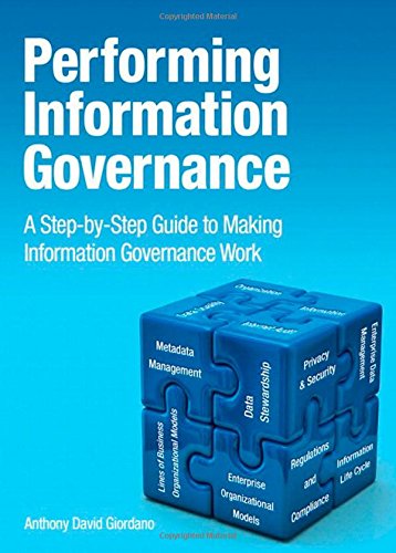 Performing Information Governance A Stepbystep Guide To Making Information Governance Work Anthony David Giordano