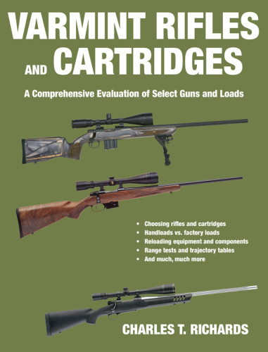 Varmint Rifles And Cartridges A Comprehensive Evaluation Of Select Guns And Loads Richards