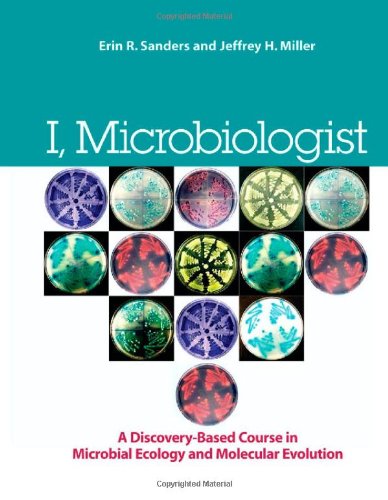 I Microbiologist A Discoverybased Undergraduate Research Course In Microbial Ecology And Molecular Evolution 1st Edition Miller